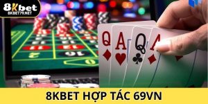 8Kbet Hợp Tác 69VN - Chiến Lược Phát Triển Thông Minh
