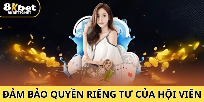 Nhà cái 8Kbet luôn đảm bảo quyền riêng tư của khách hàng