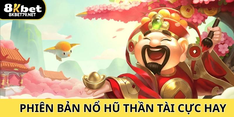 Phiên bản nổ hũ đặc biệt tại danh mục game của 8Kbet