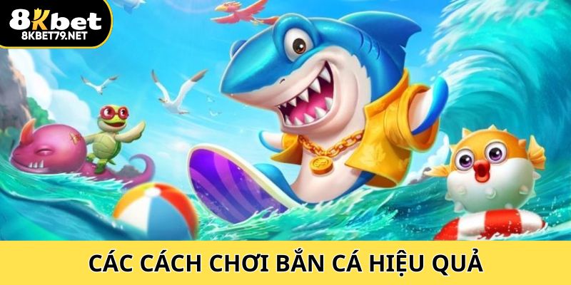 Các tuyệt chiêu về cách chơi bắn cá hiệu quả