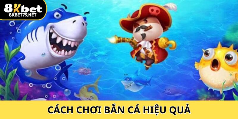 Cách Chơi Bắn Cá Hiệu Quả Ăn Xu Liên Tục Không Lo Lỗ