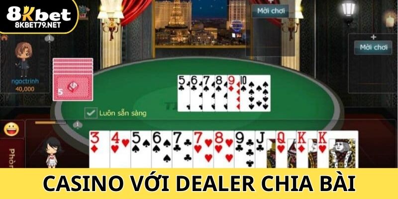 Casino với Dealer chia bài là người thật