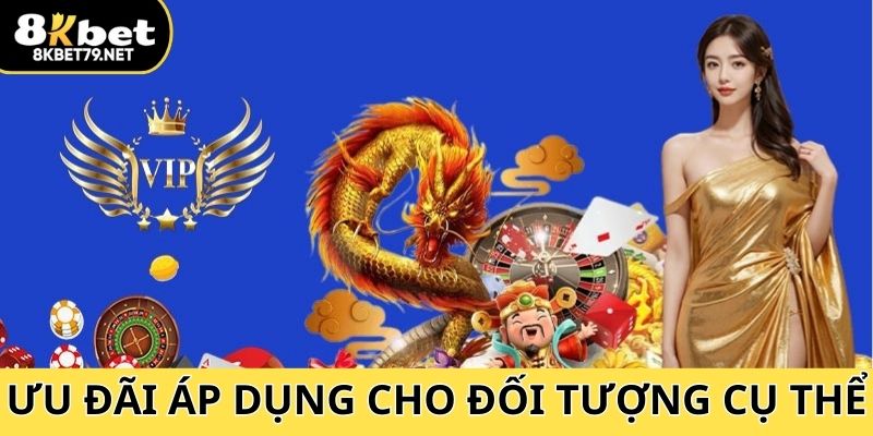 Đặc quyền VIP 8Kbet áp dụng cho đối tượng cụ thể