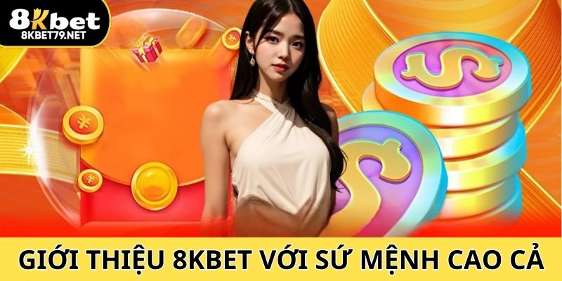 Giới thiệu 8Kbet ra đời với sứ mệnh cao cả