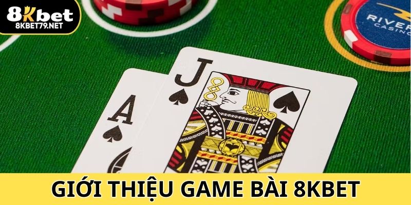 Giới thiệu về chuyên mục game bài 8Kbet đình đám
