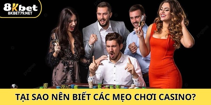 Tại sao nên biết các mẹo chơi casino?