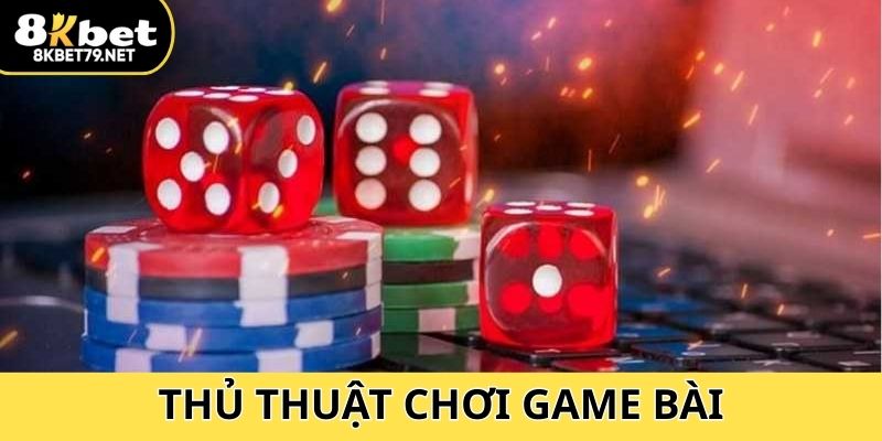 Thủ Thuật Chơi Game Bài - Thắng Lớn Cùng Chuyên Gia