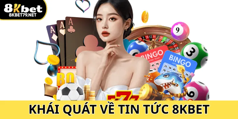 Tin tức 8Kbet cập nhật dữ liệu tổng quan chung