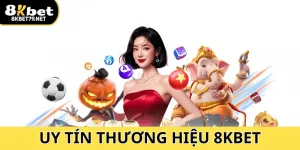 Uy Tín Thương Hiệu 8Kbet - Kênh Giải Trí Online Hot Hit 2025