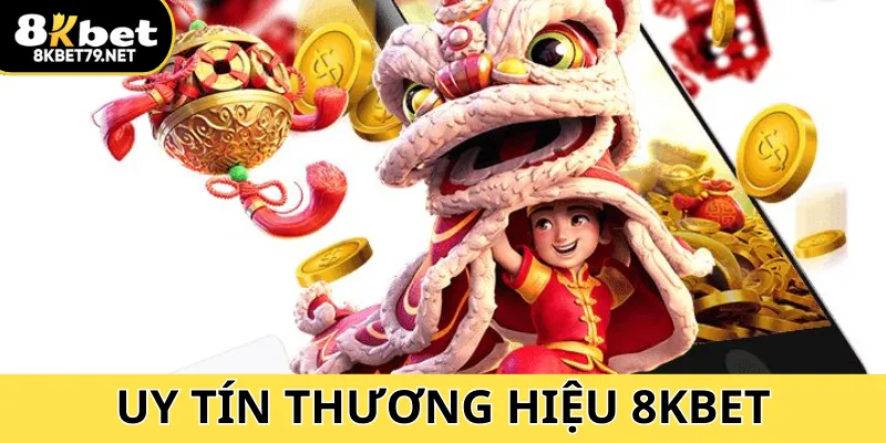 Uy tín thương hiệu 8Kbet tìm hiểu khái quát nhất